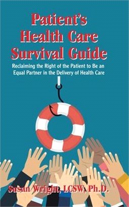 Patient's Health Care Survival Guide: Reclaiming the Right of the Patient to Be an Equal Partner in the Delivery of Health Care