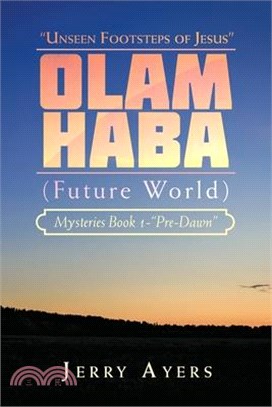 Olam Haba (Future World) Mysteries Book 1-"Pre-Dawn": "Unseen Footsteps of Jesus"