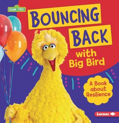 Bouncing Back with Big Bird: A Book about Resilience