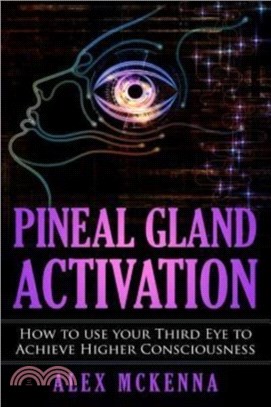 Pineal Gland Activation：How To Use Your Third Eye To Achieve Higher Consciousness