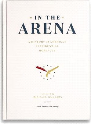 In the Arena ― A History of American Presidential Hopefuls