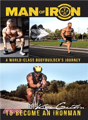 Man of Iron ― A World-class Bodybuilder's Journey to Become an Ironman