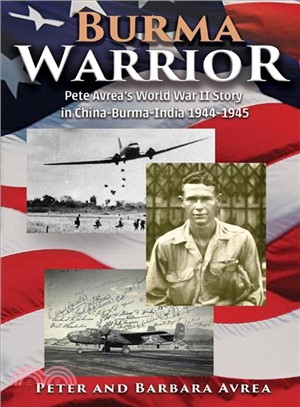 Burma Warrior ― Pete Avrea's World War II Story in China-burma-india 1944-1945