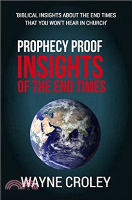 Prophecy Proof Insights of the End Times: Biblical Insights about the End Times that You Won't Hear in Church