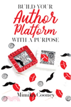 Build Your Author Platform with a Purpose: Marketing Strategies for Writers