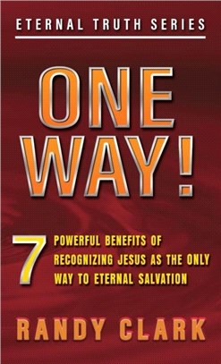 One Way!：7 Powerful Benefits Of Recognizing Jesus As The Only Way To Eternal Salvation