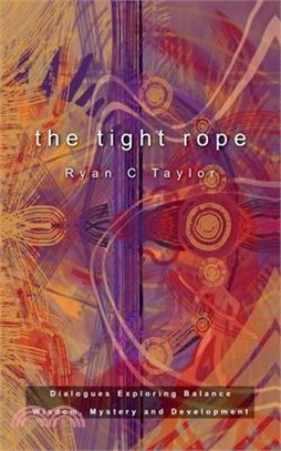 The Tight Rope: Dialogues Exploring Balance, Wisdom, Mystery, and Development