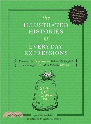 The Illustrated Histories of Everyday Expressions ― Discover the True Stories Behind the English Language's 64 Most Popular Sayings