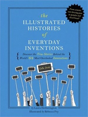 The Illustrated Histories of Everyday Inventions ― Discover the True Stories Behind the World's 64 Most Overlooked Objects