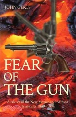 Fear of the Gun: A tale set in the New Mexico and Arizona Territories 1849 - 1884