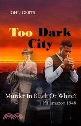 Too Dark City: Murder In Black Or White? Kalamazoo 1948