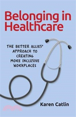 Belonging in Healthcare: The Better Allies(R) Approach to Creating More Inclusive Workplaces