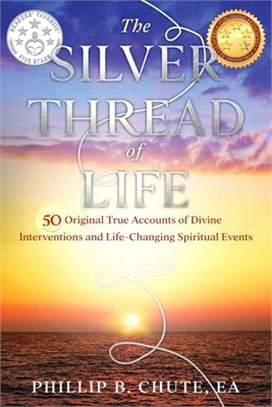 The Silver Thread of Life: 50 Original True Accounts of Divine Interventions and Life-Changing Spiritual Events