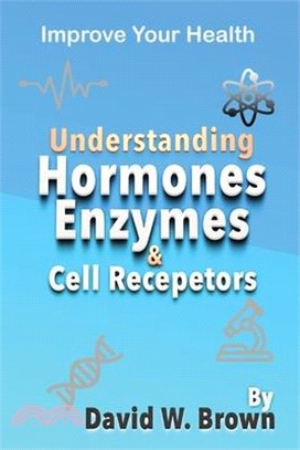 Understanding Hormones, Enzymes & Cell Receptors: Improve Your Health