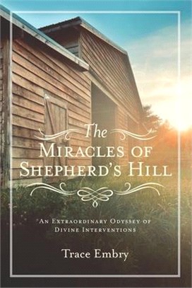 The Miracles of Shepherd's Hill: An Extraordinary Odyssey of Divine Interventions