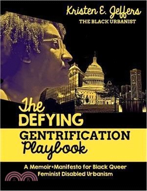 The Defying Gentrification Playbook: A Memoir+Mainfesto for Black Queer Feminist Disabled Urbanism