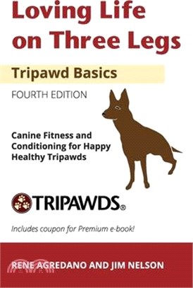 Loving Life on Three Legs - Tripawd Basics Volume 2: Canine Fitness and Conditioning for Happy Healthy Tripawds