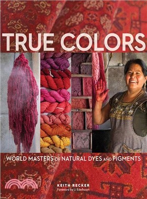 True Colors ― World Masters of Natural Dyes and Pigments