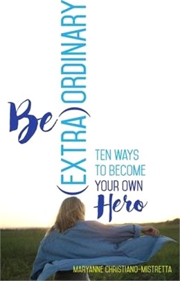 Be Extra-ordinary ― Ten Ways to Become Your Own Hero