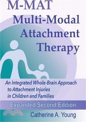 M-MAT Multi-Modal Attachment Therapy: An Integrated Whole-Brain Approach to Attachment Injuries in Children and Families