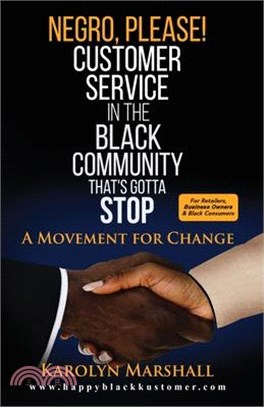 Negro, Please! Customer Service in the Black Community That's Gotta Stop: A Movement for Change