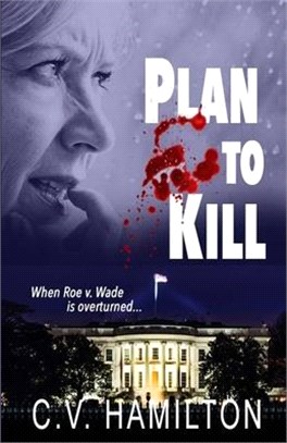 Plan to Kill: When Roe v. Wade is overturned...