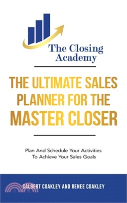 The Ultimate Sales Planner For The Master Closer: Plan and Schedule Your Activities To Achieve Your Goals
