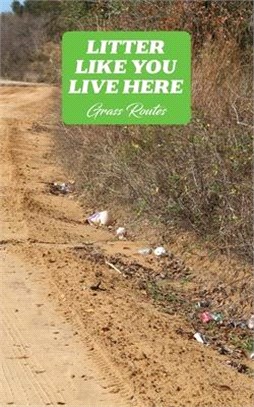 Litter Like You Live Here: A Collection of Poems