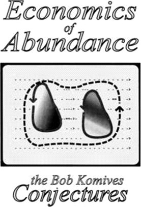 Economics of Abundance: The Bob Komives Conjectures