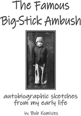 The Famous Big-Stick Ambush: autobiographic sketches from my early life