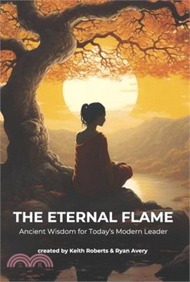 The Eternal Flame: Ancient Wisdom for Today's Modern Leader