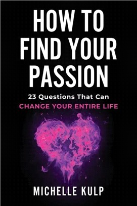How To Find Your Passion：23 Questions That Can Change Your Entire Life