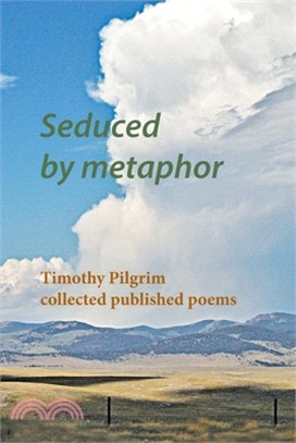 Seduced by metaphor: Timothy Pilgrim collected published poems