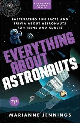 Everything About Astronauts(2) : Fascinating Fun Facts and Trivia about Astronauts for Teens and Adults /