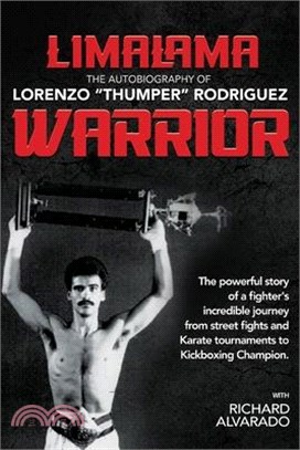 LimaLama Warrior, The Autobiography of Lorenzo "Thumper" Rodriguez: The Powerful Story of A Fighter's Incredible Journey from Street Fights and Karate