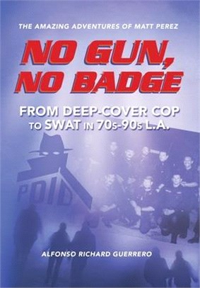 No Gun, No Badge: From Deep-Cover Cop to SWAT in 70s-90s L.A.