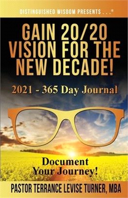 Gain 20/20 Vision For The New Decade! 2021 - 365 Day Journal: Document Your Journey!