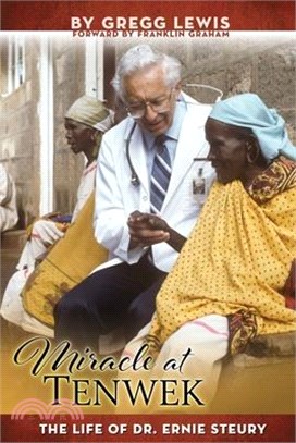 Miracle at Tenwek: The Life of Dr. Ernie Steury