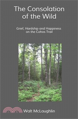 The Consolation of the Wild: Grief, Hardship and Happiness on the Cohos Trail