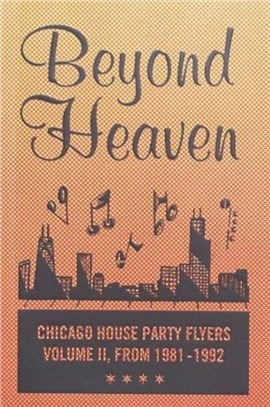 BEYOND HEAVEN：CHICAGO HOUSE PARTY FLYERS - VOLUME II, FROM 1981-1992