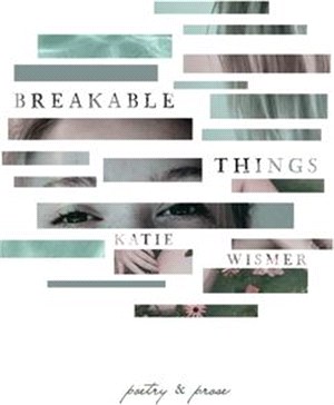 Breakable Things: Poetry and Prose