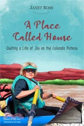 A Place Called Home: Quilting a Life of Joy on the Colorado Plateau