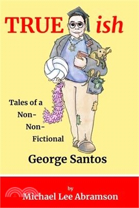 TRUEish: Tales of a Non-Non-Fictional George Santos