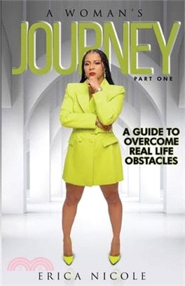 A Woman's Journey (Part One): A Guide to Overcome Real Life Obstacles: A Guide to Overcome Real Life Obstacles: A Guide to Overcome Real Life Obstac