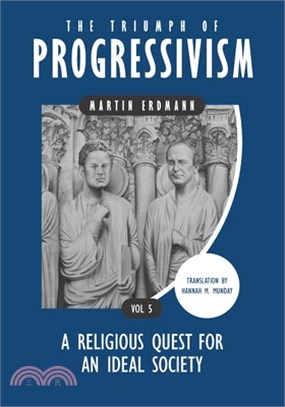 The Triumph of Progressivism: A Religious Quest for an Ideal Society