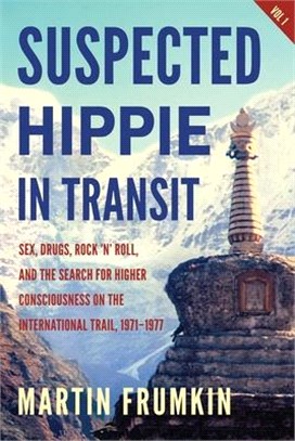 Suspected Hippie in Transit: : Sex, Drugs, Rock 'n' Roll, and the Search for Higher Consciousness on the International Trail, 1971-1977