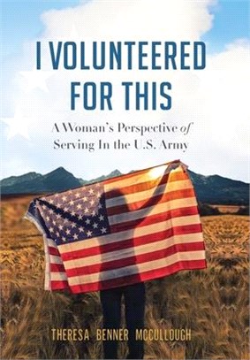 I Volunteered for This: A Woman's Perspective of Serving In the U.S. Army