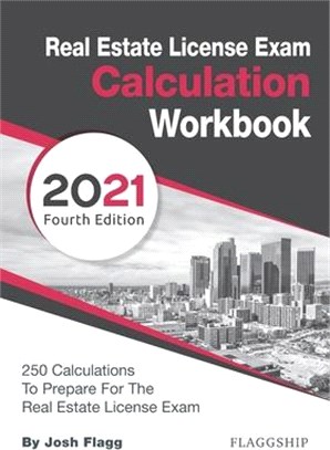 Real Estate License Exam Calculation Workbook: 250 Calculations to Prepare for the Real Estate License Exam (2021 Edition)