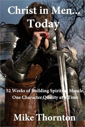 Christ in Men...Today: 52 weeks of building spiritual muscle, one character quality at a time