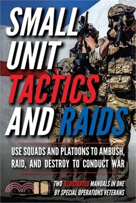 Small Unit Tactics and Raids: Two Illustrated Manuals